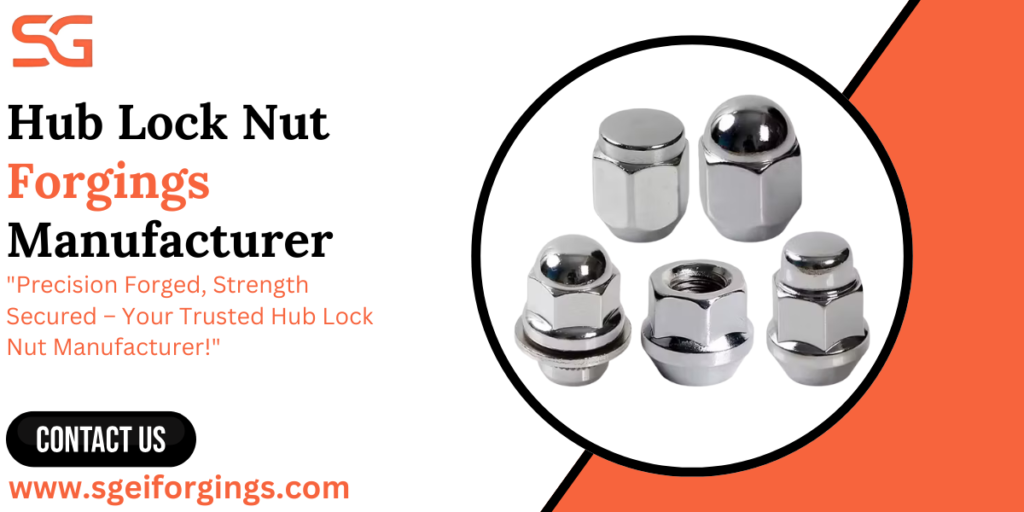Hub Lock Nut Forgings Manufacturer