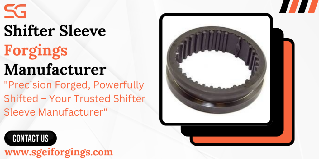 Shifter Sleeve Forgings Manufacturer