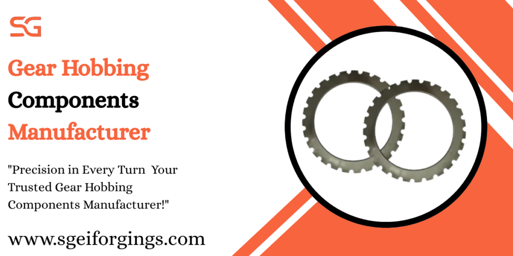 Gear Hobbing Components Manufacturer